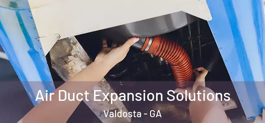  Air Duct Expansion Solutions Valdosta - GA