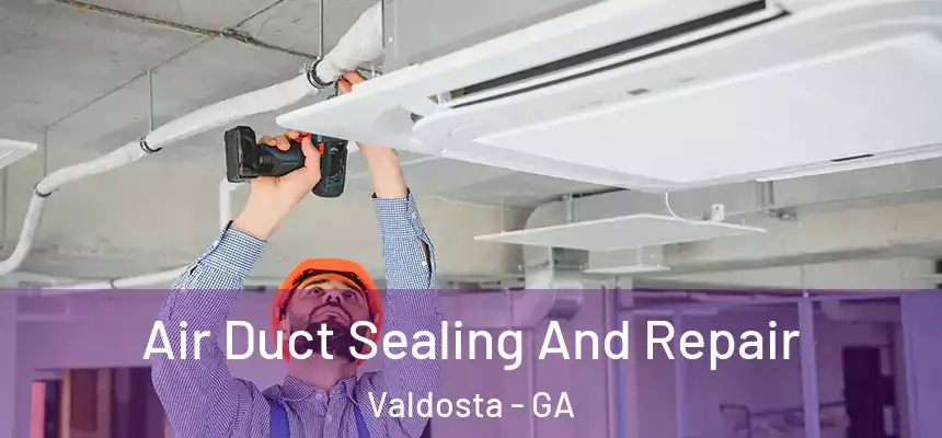  Air Duct Sealing And Repair Valdosta - GA