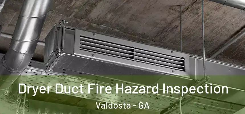  Dryer Duct Fire Hazard Inspection Valdosta - GA