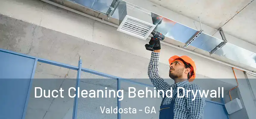  Duct Cleaning Behind Drywall Valdosta - GA