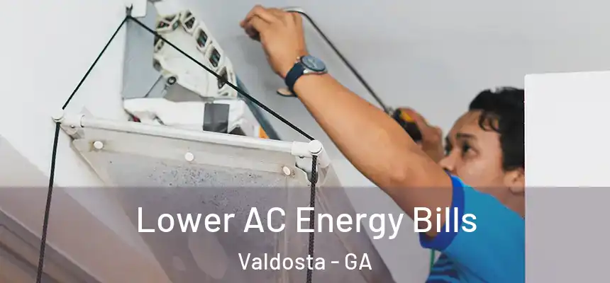  Lower AC Energy Bills Valdosta - GA