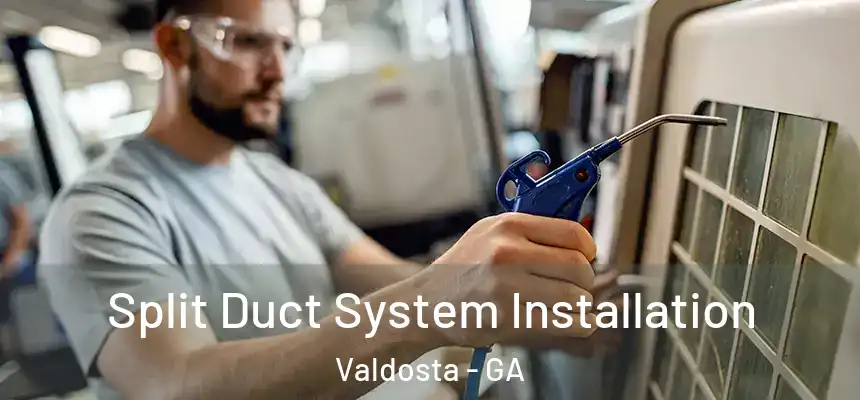  Split Duct System Installation Valdosta - GA