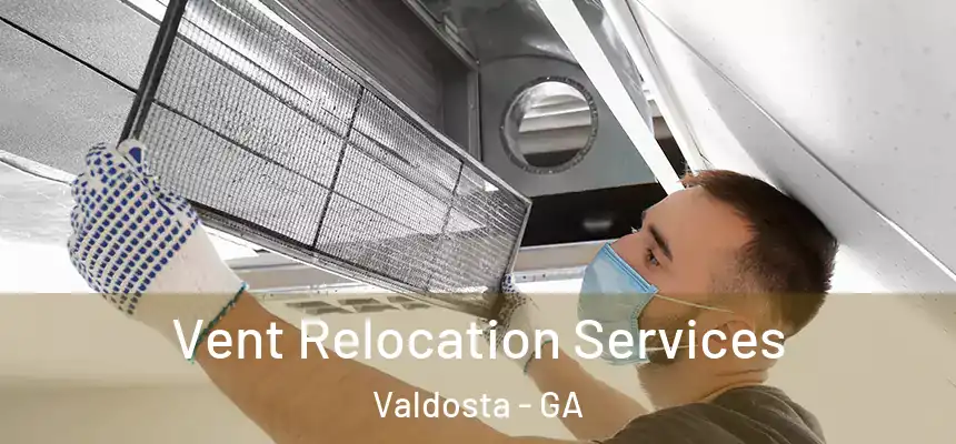  Vent Relocation Services Valdosta - GA